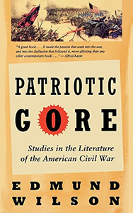Patriotic Gore: Studies in the Literature of the American Civil War By Edmund Wilson - Paperback Patriotic Gore: Studies in the Literature of the American Civil War By Edmund Wilson - Paperback