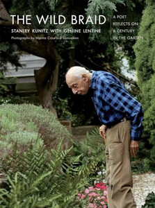 The Wild Braid: A Poet Reflects on a Century in the Garden By Stanley Kunitz - Paperback The Wild Braid: A Poet Reflects on a Century in the Garden By Stanley Kunitz - Paperback