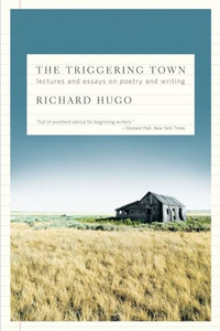 The Triggering Town: Lectures and Essays on Poetry and Writing By Richard Hugo - Paperback The Triggering Town: Lectures and Essays on Poetry and Writing By Richard Hugo - Paperback