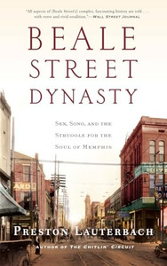 Beale Street Dynasty: Sex, Song, and the Struggle for the Soul of Memphis By Preston Lauterbach - Paperback Beale Street Dynasty: Sex, Song, and the Struggle for the Soul of Memphis By Preston Lauterbach - Paperback
