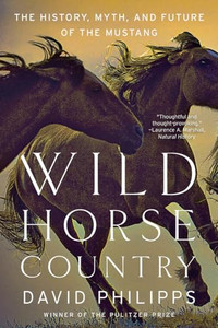 Wild Horse Country: The History, Myth, and Future of the Mustang, America's Horse By David Philipps - Paperback Wild Horse Country: The History, Myth, and Future of the Mustang, America's Horse By David Philipps - Paperback
