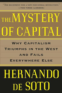 The Mystery of Capital: Why Capitalism Triumphs in the West and Fails Everywhere Else By Hernando de Soto - Paperback The Mystery of Capital: Why Capitalism Triumphs in the West and Fails Everywhere Else By Hernando de Soto - Paperback