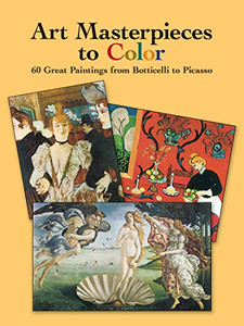 Art Masterpieces to Color: 60 Great Paintings from Botticelli to Picasso By Dover Publications Inc - Paperback Art Masterpieces to Color: 60 Great Paintings from Botticelli to Picasso By Dover Publications Inc - Paperback