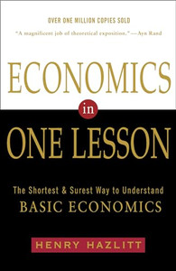 Economics in One Lesson: The Shortest and Surest Way to Understand Basic Economics By Henry Hazlitt - Paperback Economics in One Lesson: The Shortest and Surest Way to Understand Basic Economics By Henry Hazlitt - Paperback