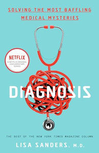 Diagnosis: Solving the Most Baffling Medical Mysteries By Lisa Sanders - Paperback Diagnosis: Solving the Most Baffling Medical Mysteries By Lisa Sanders - Paperback