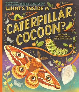 What's Inside a Caterpillar Cocoon?: And Other Questions about Moths & Butterflies By Rachel Ignotofsky - Paperback What's Inside a Caterpillar Cocoon?: And Other Questions about Moths & Butterflies By Rachel Ignotofsky - Paperback