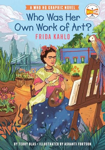 Who Was Her Own Work of Art?: Frida Kahlo: A Who HQ Graphic Novel By Terry Blas - Hardcover Who Was Her Own Work of Art?: Frida Kahlo: A Who HQ Graphic Novel By Terry Blas - Hardcover
