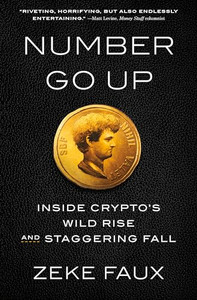 Number Go Up: Inside Crypto's Wild Rise and Staggering Fall By Zeke Faux - Hardcover Number Go Up: Inside Crypto's Wild Rise and Staggering Fall By Zeke Faux - Hardcover