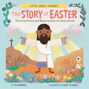 The Story of Easter: The Crucifixion and Resurrection of Jesus Christ By Pia Imperial - Board Books The Story of Easter: The Crucifixion and Resurrection of Jesus Christ By Pia Imperial - Board Books