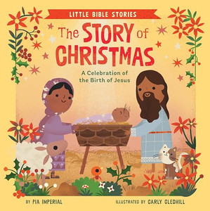 The Story of Christmas: A Celebration of the Birth of Jesus By Pia Imperial - Board Books The Story of Christmas: A Celebration of the Birth of Jesus By Pia Imperial - Board Books