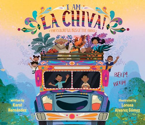 I Am La Chiva!: The Colorful Bus of the Andes By Karol Hernndez - Hardcover I Am La Chiva!: The Colorful Bus of the Andes By Karol Hernndez - Hardcover