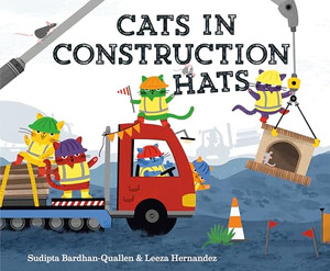 Cats in Construction Hats By Sudipta Bardhan-Quallen - Hardcover Cats in Construction Hats By Sudipta Bardhan-Quallen - Hardcover
