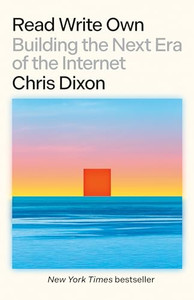 Read Write Own: Building the Next Era of the Internet By Chris Dixon - Paperback Read Write Own: Building the Next Era of the Internet By Chris Dixon - Paperback