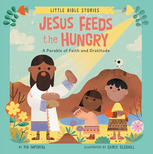 Jesus Feeds the Hungry: A Parable of Faith and Gratitude By Pia Imperial - Board Books Jesus Feeds the Hungry: A Parable of Faith and Gratitude By Pia Imperial - Board Books