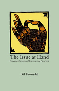 The Issue At Hand: Essays On Buddhist Mindfulness Practice By Gil Fronsdal - Paperback The Issue At Hand: Essays On Buddhist Mindfulness Practice By Gil Fronsdal - Paperback