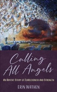 Calling All Angels: An Advent Study of Fearlessness and Strength By Erin Wathen - Paperback Calling All Angels: An Advent Study of Fearlessness and Strength By Erin Wathen - Paperback