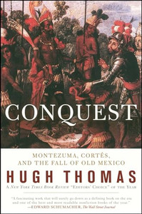 Conquest: Cortes, Montezuma, and the Fall of Old Mexico By Hugh Thomas - Paperback Conquest: Cortes, Montezuma, and the Fall of Old Mexico By Hugh Thomas - Paperback