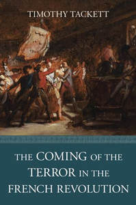 The Coming of the Terror in the French Revolution By Timothy Tackett - Paperback The Coming of the Terror in the French Revolution By Timothy Tackett - Paperback