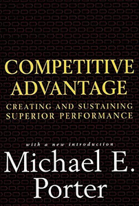 Competitive Advantage: Creating and Sustaining Superior Performance By Michael E. Porter - Hardcover Competitive Advantage: Creating and Sustaining Superior Performance By Michael E. Porter - Hardcover