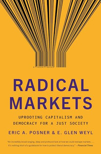 Radical Markets: Uprooting Capitalism and Democracy for a Just Society By Eric A. Posner - Paperback Radical Markets: Uprooting Capitalism and Democracy for a Just Society By Eric A. Posner - Paperback