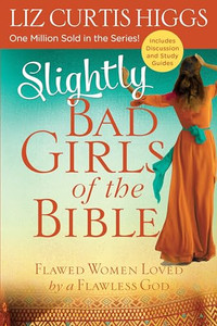 Slightly Bad Girls of the Bible: Flawed Women Loved by a Flawless God By Liz Curtis Higgs - Paperback Slightly Bad Girls of the Bible: Flawed Women Loved by a Flawless God By Liz Curtis Higgs - Paperback