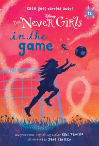 Never Girls #12: In the Game (Disney: The Never Girls) By Kiki Thorpe - Paperback Never Girls #12: In the Game (Disney: The Never Girls) By Kiki Thorpe - Paperback