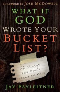 What If God Wrote Your Bucket List?: 52 Things You Don't Want to Miss By Jay Payleitner - Paperback What If God Wrote Your Bucket List?: 52 Things You Don't Want to Miss By Jay Payleitner - Paperback