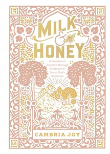 Milk and Honey: A Devotional Journey Through Scripture to Savor God's Goodness By Cambria Joy Dam-Mikkelsen - Hardcover Milk and Honey: A Devotional Journey Through Scripture to Savor God's Goodness By Cambria Joy Dam-Mikkelsen - Hardcover