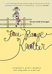 Free-Range Knitter: The Yarn Harlot Writes Again By Stephanie Pearl-McPhee - Paperback Free-Range Knitter: The Yarn Harlot Writes Again By Stephanie Pearl-McPhee - Paperback