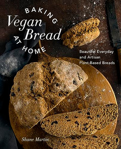 Baking Vegan Bread at Home: Beautiful Everyday and Artisan Plant-Based Breads By Shane Martin - Hardcover Baking Vegan Bread at Home: Beautiful Everyday and Artisan Plant-Based Breads By Shane Martin - Hardcover
