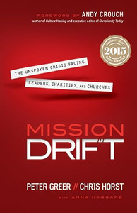 Mission Drift: The Unspoken Crisis Facing Leaders, Charities, and Churches By Peter Greer - Paperback Mission Drift: The Unspoken Crisis Facing Leaders, Charities, and Churches By Peter Greer - Paperback