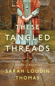 These Tangled Threads: A Novel of Biltmore By Sarah Loudin Thomas - Paperback These Tangled Threads: A Novel of Biltmore By Sarah Loudin Thomas - Paperback