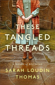 These Tangled Threads: A Novel of Biltmore By Sarah Loudin Thomas - Hardcover These Tangled Threads: A Novel of Biltmore By Sarah Loudin Thomas - Hardcover