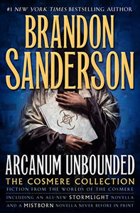 Arcanum Unbounded: The Cosmere Collection By Brandon Sanderson - Hardcover Arcanum Unbounded: The Cosmere Collection By Brandon Sanderson - Hardcover
