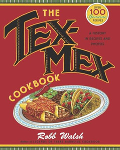 The Tex-Mex Cookbook: A History in Recipes and Photos By Robb Walsh - Paperback The Tex-Mex Cookbook: A History in Recipes and Photos By Robb Walsh - Paperback