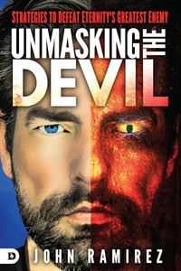 Unmasking the Devil: Strategies to Defeat Eternity's Greatest Enemy By John Ramirez - Paperback Unmasking the Devil: Strategies to Defeat Eternity's Greatest Enemy By John Ramirez - Paperback