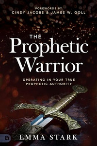 The Prophetic Warrior: Operating in Your True Prophetic Authority By Emma Stark - Paperback The Prophetic Warrior: Operating in Your True Prophetic Authority By Emma Stark - Paperback