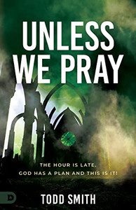 Unless We Pray: The Hour Is Late. God Has a Plan and This Is It! By Todd Smith - Paperback Unless We Pray: The Hour Is Late. God Has a Plan and This Is It! By Todd Smith - Paperback