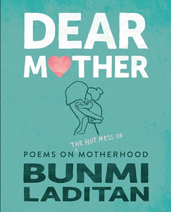 Dear Mother: Poems on the Hot Mess of Motherhood By Bunmi Laditan - Paperback Dear Mother: Poems on the Hot Mess of Motherhood By Bunmi Laditan - Paperback