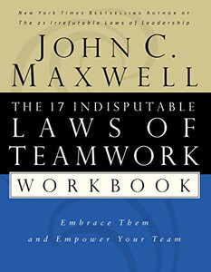 The 17 Indisputable Laws of Teamwork Workbook: Embrace Them and Empower Your Team By John C. Maxwell - Paperback The 17 Indisputable Laws of Teamwork Workbook: Embrace Them and Empower Your Team By John C. Maxwell - Paperback