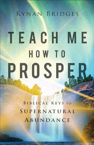 Teach Me How to Prosper: Biblical Keys to Supernatural Abundance By Kynan Bridges - Paperback Teach Me How to Prosper: Biblical Keys to Supernatural Abundance By Kynan Bridges - Paperback
