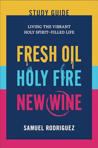 Fresh Oil, Holy Fire, New Wine Study Guide: Living the Vibrant Holy Spirit-Filled Life By Samuel Rodriguez - Paperback Fresh Oil, Holy Fire, New Wine Study Guide: Living the Vibrant Holy Spirit-Filled Life By Samuel Rodriguez - Paperback