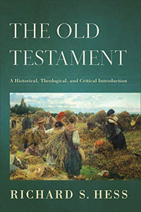 The Old Testament: A Historical, Theological, and Critical Introduction By Richard S. Hess - Hardcover The Old Testament: A Historical, Theological, and Critical Introduction By Richard S. Hess - Hardcover