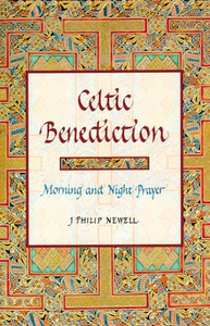Celtic Benediction: Morning and Night Prayer By J. Philip Newell - Hardcover Celtic Benediction: Morning and Night Prayer By J. Philip Newell - Hardcover