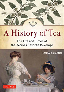 A History of Tea: The Life and Times of the World's Favorite Beverage By Laura C. Martin - Paperback A History of Tea: The Life and Times of the World's Favorite Beverage By Laura C. Martin - Paperback