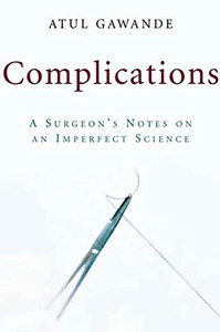 Complications: A Surgeon's Notes on an Imperfect Science By Atul Gawande - Hardcover Complications: A Surgeon's Notes on an Imperfect Science By Atul Gawande - Hardcover