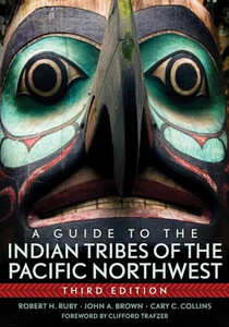 A Guide to the Indian Tribes of the Pacific Northwest: Volume 173 By Robert H. Ruby - Paperback A Guide to the Indian Tribes of the Pacific Northwest: Volume 173 By Robert H. Ruby - Paperback