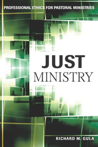 Just Ministry: Professional Ethics for Pastoral Ministers By Richard M. Gula - Paperback Just Ministry: Professional Ethics for Pastoral Ministers By Richard M. Gula - Paperback
