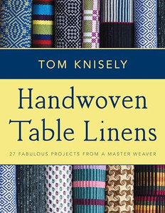 Handwoven Table Linens: 27 Fabulous Projects from a Master Weaver By Tom Knisely - Paperback Handwoven Table Linens: 27 Fabulous Projects from a Master Weaver By Tom Knisely - Paperback