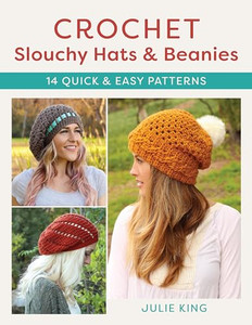 Crochet Slouchy Hats and Beanies: 14 Quick and Easy Patterns By Julie King - Paperback Crochet Slouchy Hats and Beanies: 14 Quick and Easy Patterns By Julie King - Paperback